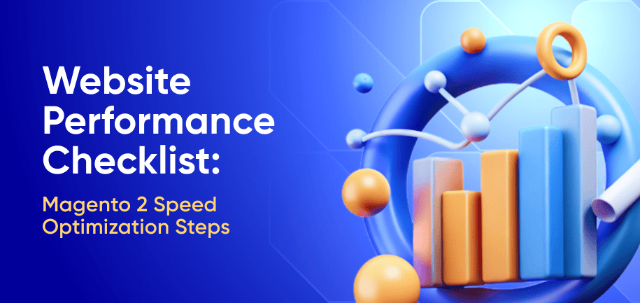 Website Performance Checklist: Magento 2 Speed Optimization Steps