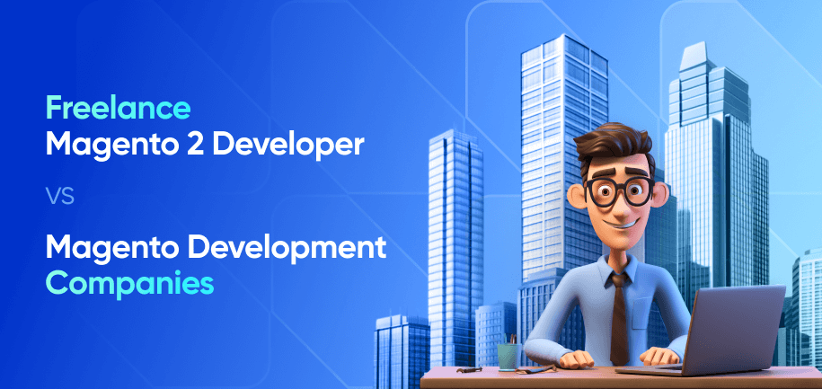 Freelance Magento Developer vs. Magento Development Agency: The Final Call 