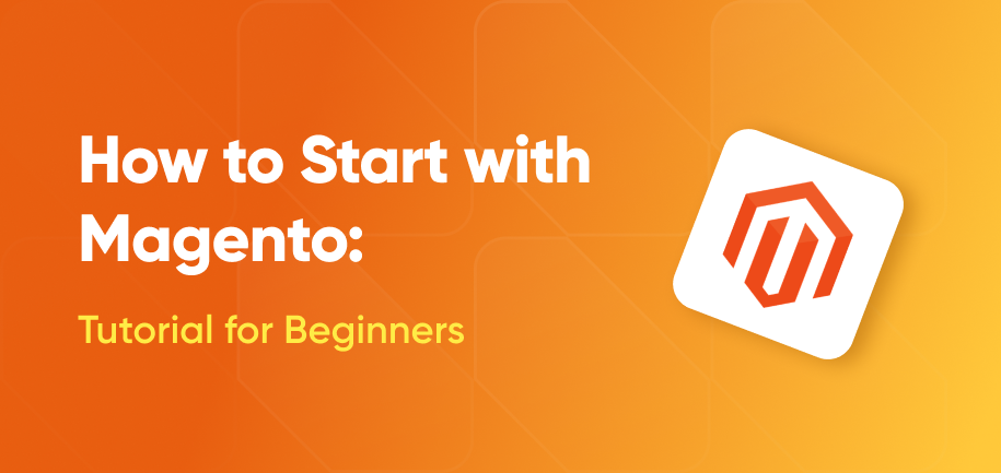 Magento Tutorial for Beginners: How to Use Magento for E-commerce