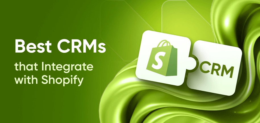 Best Shopify CRM Software and Integrations for Customer Management