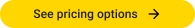 See available pricing options!